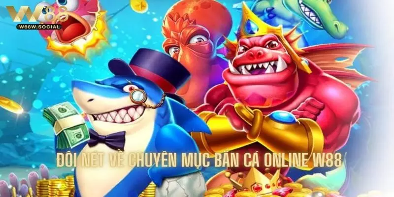 Bắn Cá Online W88 - Săn Cá Trực Tuyến Nhận Ngàn Quà Hay 2 Giới thiệu đôi nét về sản phẩm bắn cá online của W88