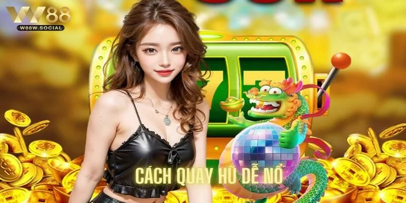 Cách Quay Hũ Dễ Nổ - Hỗ Trợ Thắng Lớn Tại Nhà Cái W88 1 cách quay hũ dễ nổ