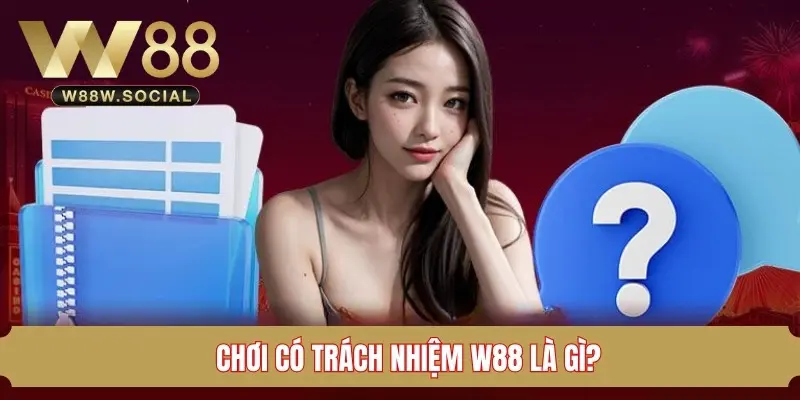 Chơi Có Trách Nhiệm W88 – Hướng Dẫn Toàn Diện Cho Hội Viên 1 Tìm hiểu về khái niệm chơi có trách nhiệm W88