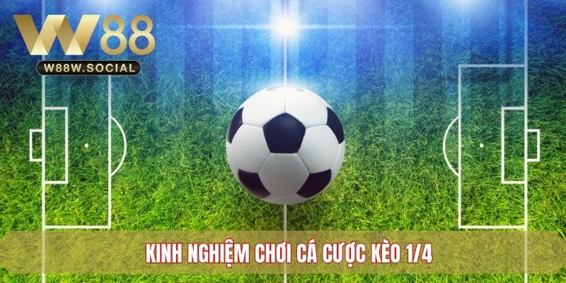 Kèo ¼ - Tìm Hiểu Về Hình Thức Cược Bóng Đá Phổ Biến 4 Kinh nghiệm cá cược Handicap 0.25 hiệu quả